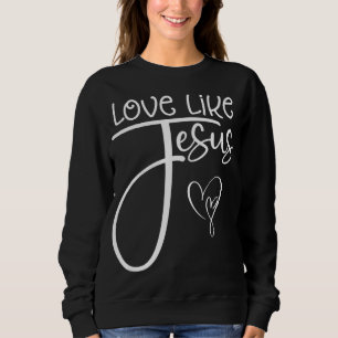 Sweatshirt Amour Religieux Chrétien Tendance Comme Jésus