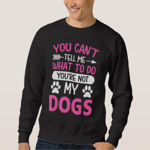 Sweatshirt Amoureux des chiens - Vous ne pouvez pas me dire q