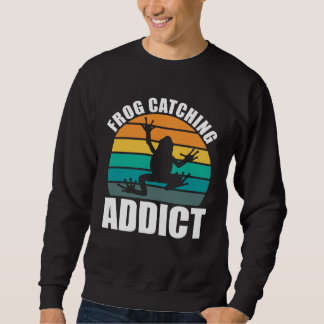 Sweatshirt Amphibian Frog Catching Addict Frog Hunting
