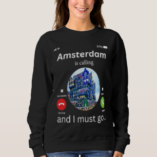 Sweatshirt Amsterdam Appelle Et Je Dois Aller Amsterdam N
