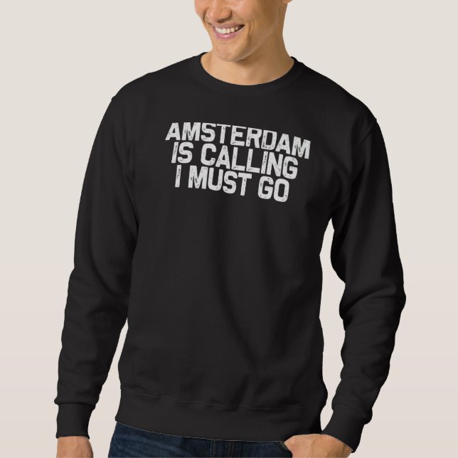 Sweatshirt Amsterdam Appelle Que Je Dois Aller Voyager (Devant)