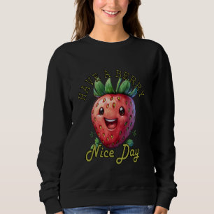Sweatshirt Amusant Avoir une Berry Nice Day Bonne journée Bon