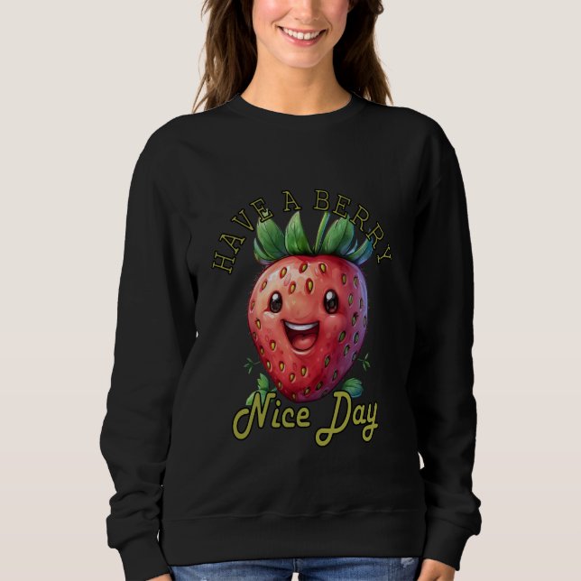 Sweatshirt Amusant Avoir une Berry Nice Day Bonne journée Bon (Devant)