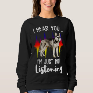 Sweatshirt Amusant Husky Sibérien Vous Entendre Je Ne Suis Ju