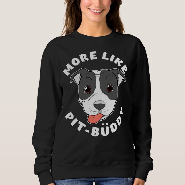 Sweatshirt Amusant Pitbull Pit Bull Lover Plus Comme Pit Budd (Devant)