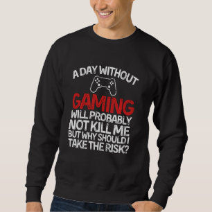 Sweatshirt Amusant T-shirt Gamer avec dire une journée sans G