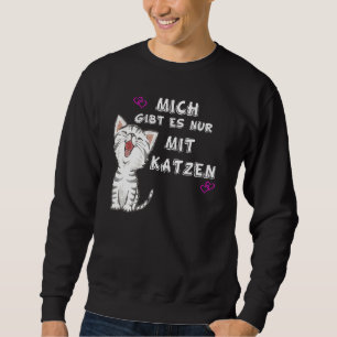 Sweatshirt Amusante Chat Mich Gibt Es Nur Mit Katzen' Idea