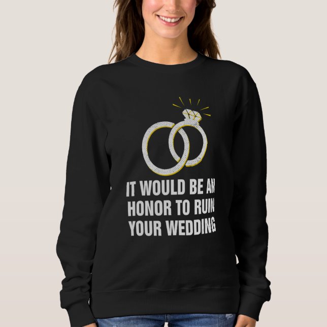 Sweatshirt An Honor to Ruin Your Wedding Bride and Groom Gues (Devant)