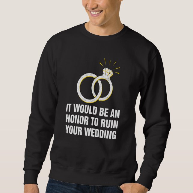Sweatshirt An Honor to Ruin Your Wedding Bride and Groom Gues (Devant)