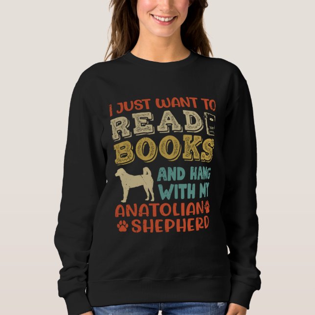 Sweatshirt Anatolian Shepherd Mom I Just Want Read Books Hang (Devant)