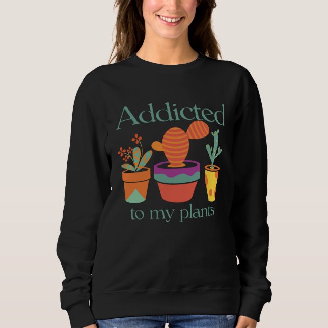 Sweatshirt and Cute Addicted to my Plants (Devant)