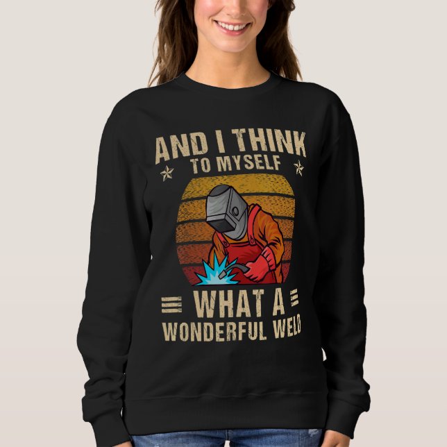 Sweatshirt And I Think To Myself What A Wonderful Weld Weldin (Devant)