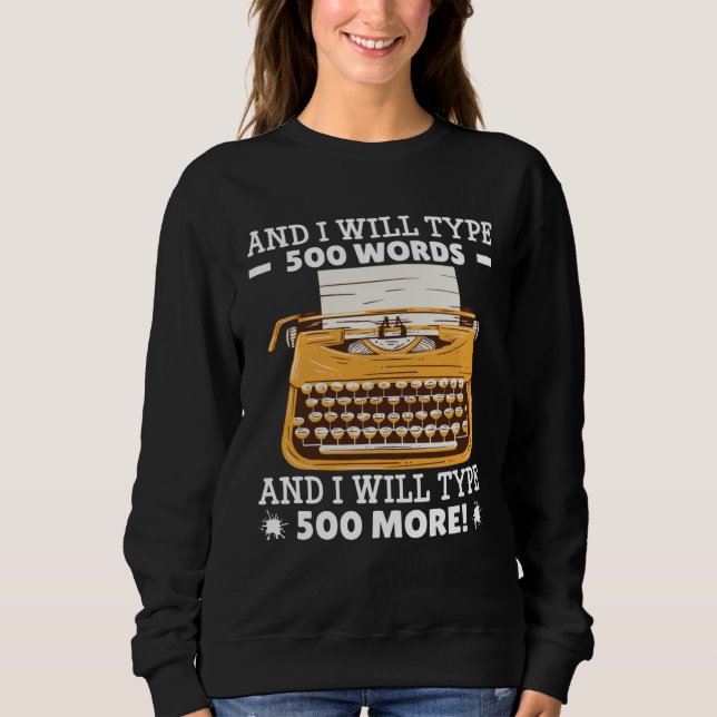 Sweatshirt And I Will Type 500 Words & I Will Type 500 More   (Devant)