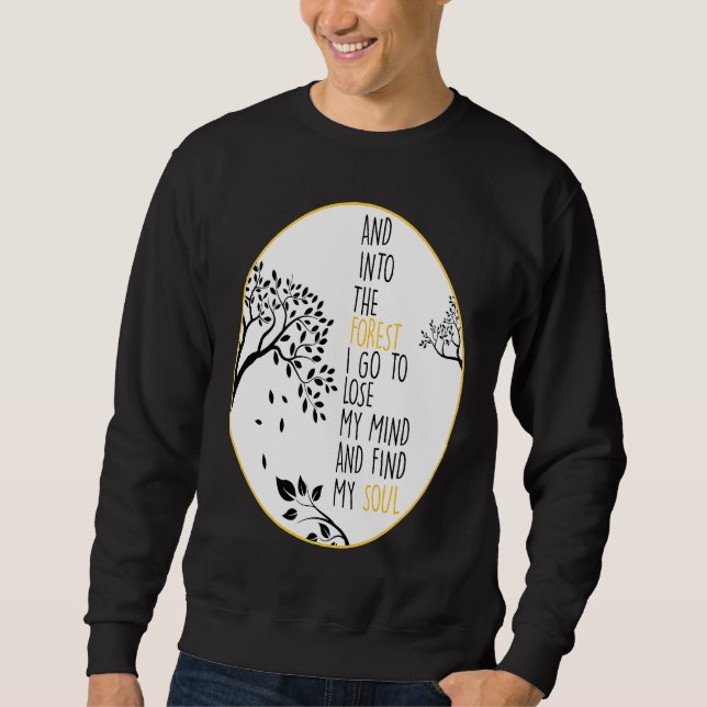 Sweatshirt And Into The Forest I Go To Lose My Mind And Find  (Devant)