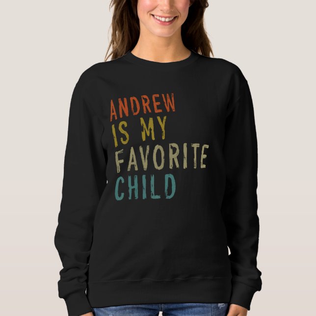 Sweatshirt Andrew Is My Favorite Child  From Son Father s Day (Devant)