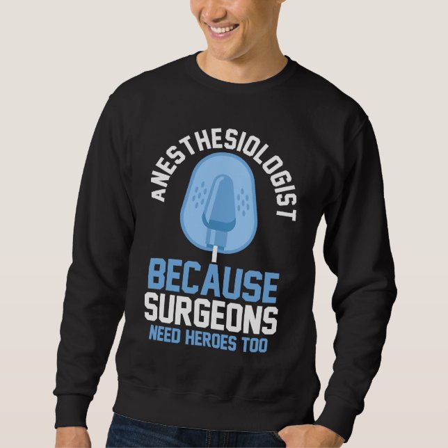 Sweatshirt Anesthésiste parce que les chirurgiens ont aussi b (Devant)