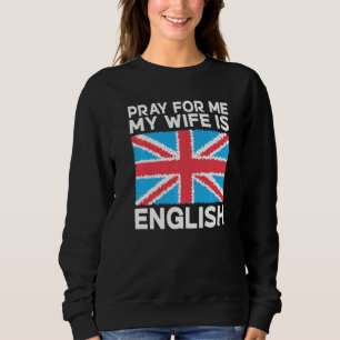 Sweatshirt Angleterre Priez pour moi ma femme est anglaise Ép