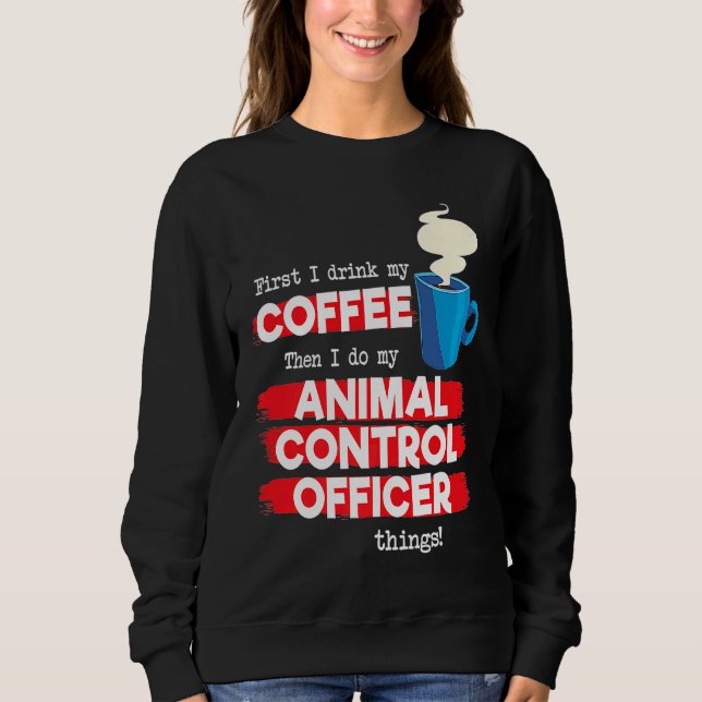Sweatshirt Animal Control Officer and Coffee (Devant)
