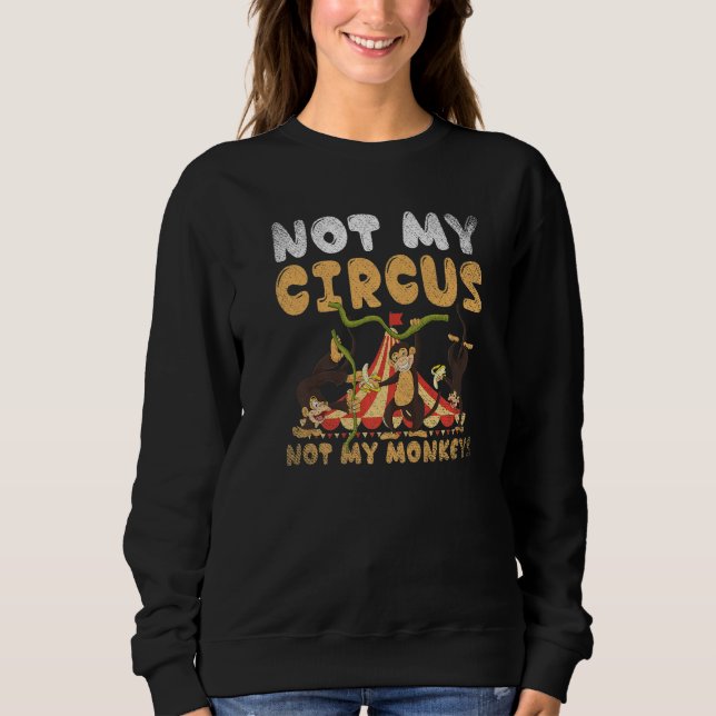 Sweatshirt Animal de zoo singe Pas mon cirque pas mes singes (Devant)