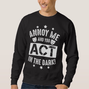 Sweatshirt Annoy Me Et Toi Agissons Dans Le Théâtre Sombre 