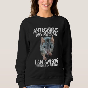 Sweatshirt Antechinus Sont Awome Donc Im Antechinus Hum