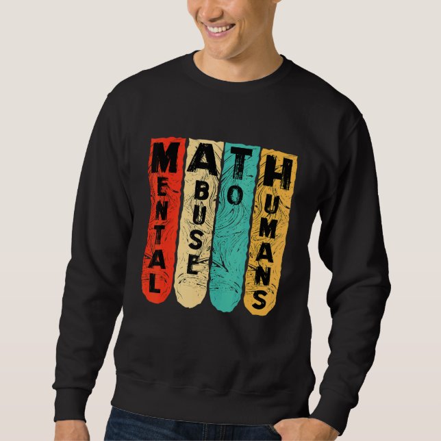 Sweatshirt anti math student scool mental abuse to humans vin (Devant)