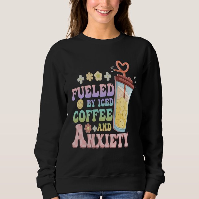 Sweatshirt Anxious Person Fueled By Iced Coffee And Anxiety O (Devant)