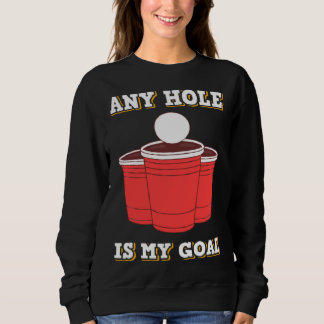 Sweatshirt Any Hole Is My Goal Beerpong Booze Drinking Game