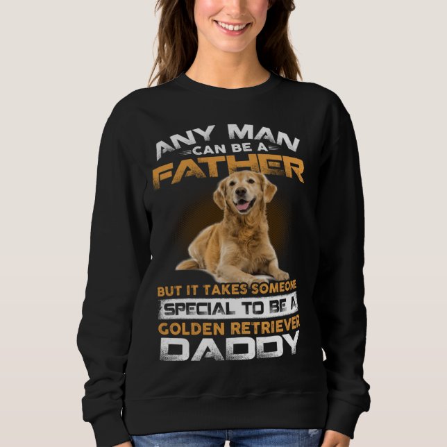 Sweatshirt Any Man Can Become A Father Special Golden Retriev (Devant)