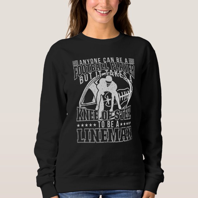 Sweatshirt Anyone Can Be A Football Player Lineman Football   (Devant)