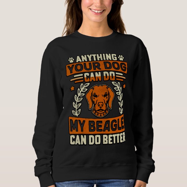 Sweatshirt Anything your Dog can do my Beagle can do better (Devant)