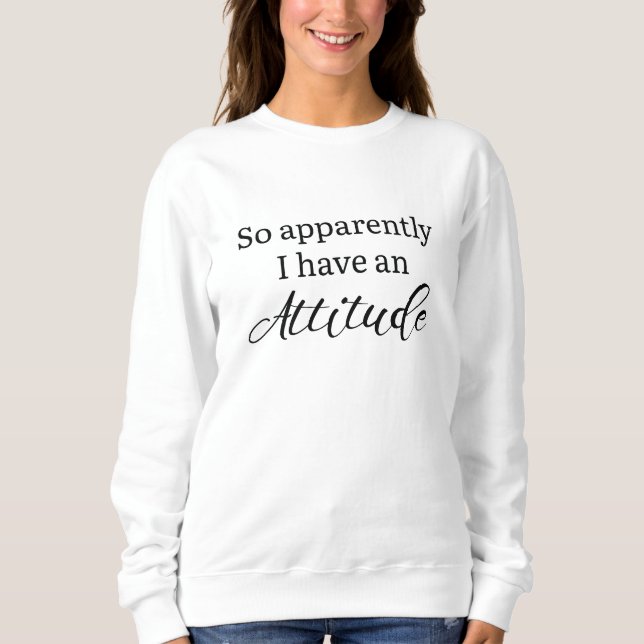 Sweatshirt Apparemment, J'Ai Une Attitude (Devant)