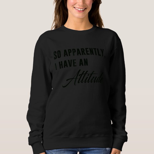 Sweatshirt Apparemment, J'Ai Une Citation D'Attitude (Devant)