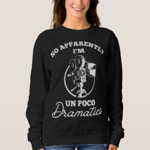 Sweatshirt Apparemment, Je Suis Un Poco Dramatica Théâtre Int