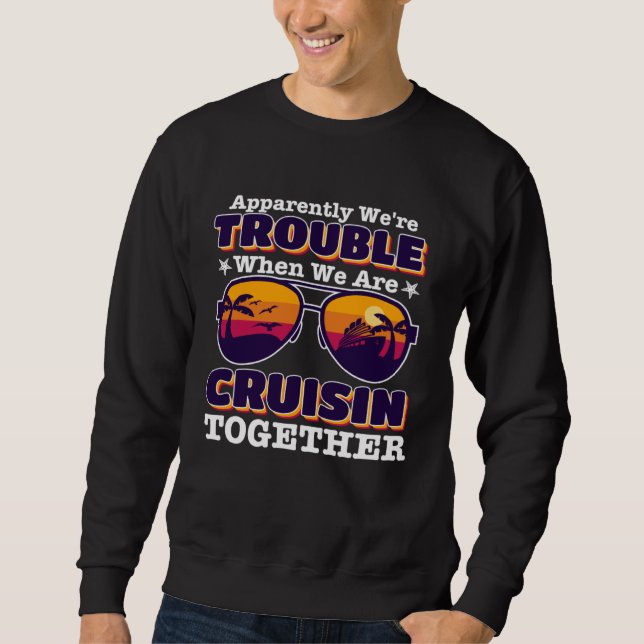 Sweatshirt apparently we re trouble When We Are Cruising Toge (Devant)