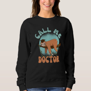 Sweatshirt Appelez-Moi Docteur Phrase Pour Diplôme Avec Sloth