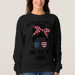 Sweatshirt Appelle-Moi Joli Et Achète-Moi Ammo Womens Messy