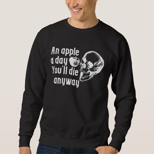Sweatshirt Apple a day Die anyway sarcastic (Devant)