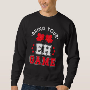 Sweatshirt Apportez votre jeu Eh Jeu Canadian Maple Leaf Cana