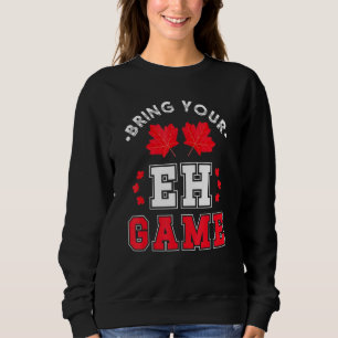 Sweatshirt Apportez votre jeu Eh Jeu Canadian Maple Leaf Cana