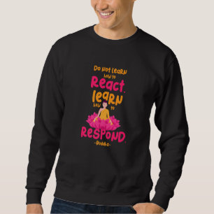Sweatshirt Apprendre À Répondre Ne Pas Réagir Bouddha Meditat