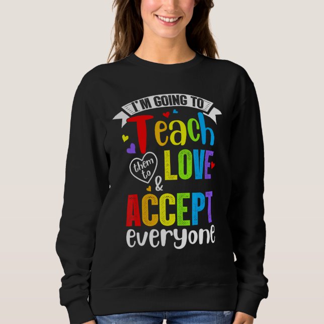 Sweatshirt Apprenez-Leur À Aimer Et Accepter Tout Le Monde En (Devant)