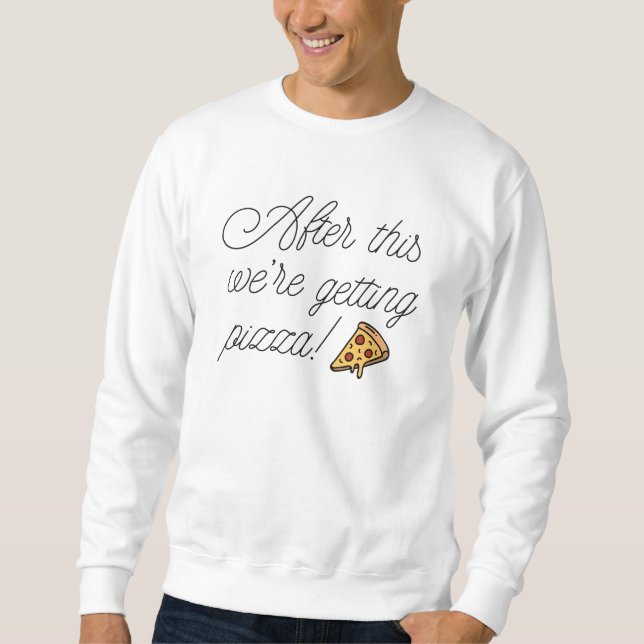 Sweatshirt Après ça, on va manger de la pizza ! (Devant)