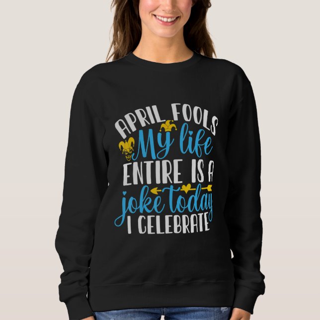 Sweatshirt April Fool's My Life Entire is A Joke (Devant)