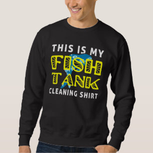 Sweatshirt Aquariste De Pêche C'Est Mon Nettoyage De Citernes