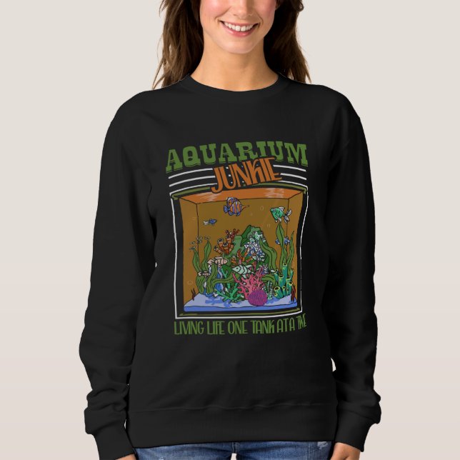 Sweatshirt Aquarium Junkie Living Life One Tank At A Time Fis (Devant)