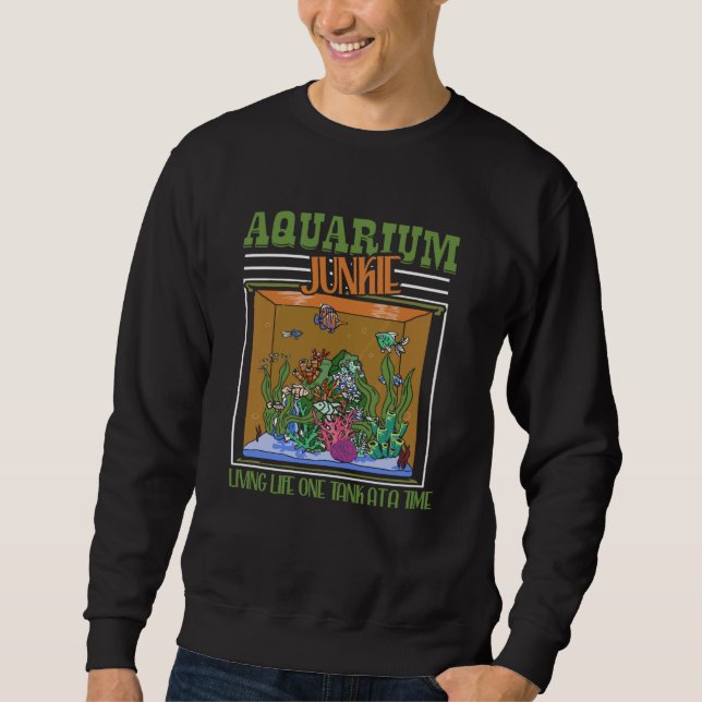 Sweatshirt Aquarium Junkie Living Life One Tank At A Time Fis (Devant)