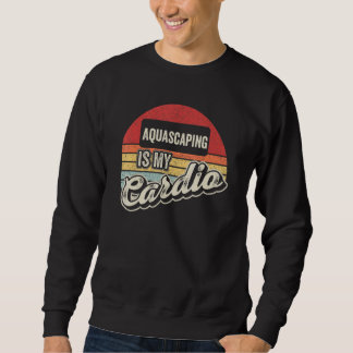 Sweatshirt Aquascaping Is My Cardio Retro  Aquarium Fishkeepi