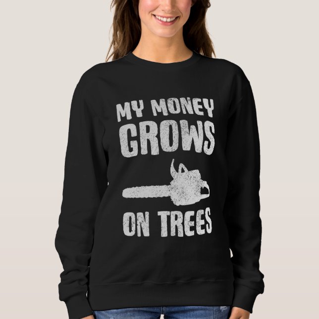 Sweatshirt Arborist Lumberjack  My Money Grows On Trees (Devant)
