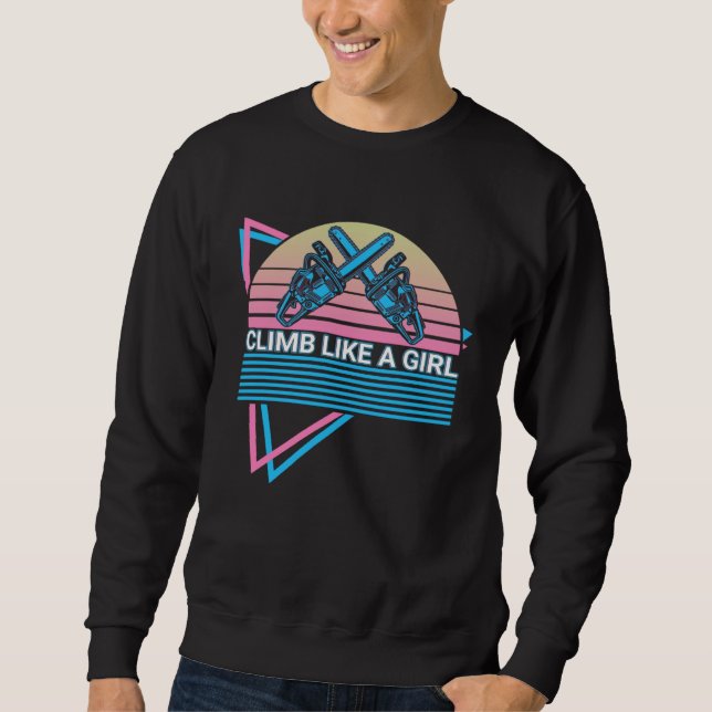 Sweatshirt Arborist Tree Cutting Tree Climber Climb Like A Gi (Devant)